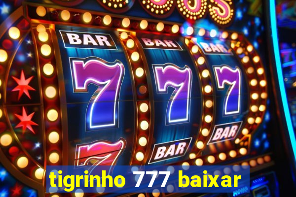 tigrinho 777 baixar